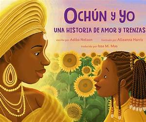 Ochún y yo: Una historia de amor y trenzas (Spanish Language Edition): Oshún and Me: A Story of Love and Braids (Spanish Edition) Ochún y yo: Una historia de amor y trenzas (Spanish Language Edition): Oshún and Me: A Story of Love and Braids (Spanish Edition)