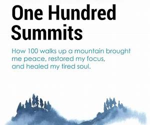 One MountainOne Hundred Summits: Lessons, Habits, and Meditations Learned on the Trail. How 100 walks up a mountain brought me peace, restored my focus, and healed my tired soul. One MountainOne Hundred Summits: Lessons, Habits, and Meditations Learned on the Trail. How 100 walks up a mountain brought me peace, restored my focus, and healed my tired soul.