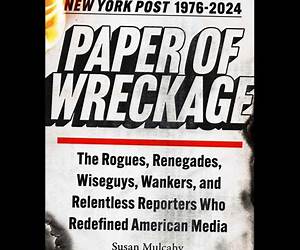 Paper of Wreckage: The Rogues, Renegades, Wiseguys, Wankers, and Relentless Reporters Who Redefined American Media
