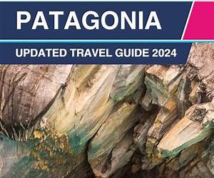 Patagonia travel guide 2024: The Ultimate Budget-Friendly Travel CompanionYour Complete Guide to Exploring Top Attractions, Discovering Hidden Gems, ... the Best Places to Stay in Patagonia Patagonia travel guide 2024: The Ultimate Budget-Friendly Travel CompanionYour Complete Guide to Exploring Top Attractions, Discovering Hidden Gems, ... the Best Places to Stay in Patagonia