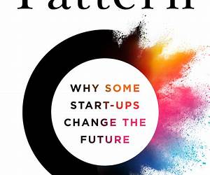 Pattern Breakers: The Secrets Behind the World's Most Successful Start-Ups Pattern Breakers: The Secrets Behind the World's Most Successful Start-Ups