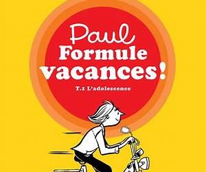 Paul Formule vacances!, tome 1. L'adolescence: L'adolescence