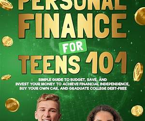 Personal Finance for Teens 101: The Ultimate Guide to Budget, Save, and Invest for Early Financial Independence Personal Finance for Teens 101: The Ultimate Guide to Budget, Save, and Invest for Early Financial Independence
