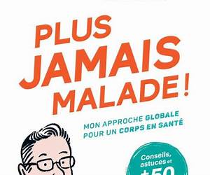 Plus jamais malade !: Mon approche globale pour un corps en santé (French Edition) Plus jamais malade !: Mon approche globale pour un corps en santé (French Edition)