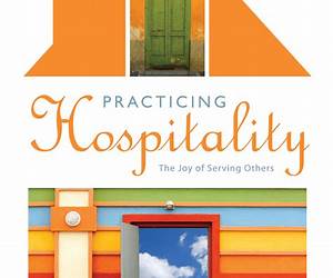 Practicing Hospitality: The Joy and Grace of Loving Strangers Practicing Hospitality: The Joy and Grace of Loving Strangers