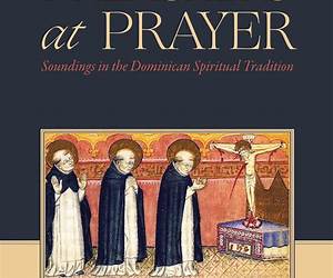 Preachers at Prayer: Soundings in the Dominican Spiritual Tradition