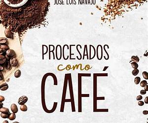 Procesados como café: Las etapas de transformación que liberarán tu mejor aroma (Spanish Edition) Procesados como café: Las etapas de transformación que liberarán tu mejor aroma (Spanish Edition)