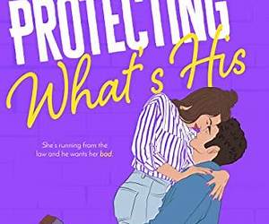 Protecting What's His (A Military Man Romance #2) Protecting What's His (A Military Man Romance #2)