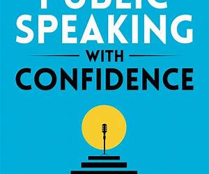 Public Speaking with Confidence: From Insecure to Extraordinary Speaker. Practical Persuasion, Body Language, and (Non) Verbal Communication Techniques to Craft Engaging and Effective Speeches