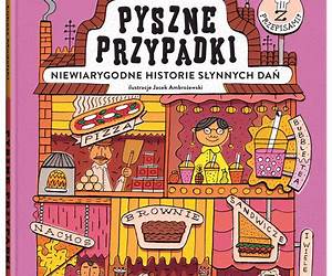 Pyszne przypadki. Niewiarygodne historie słynnych dań Pyszne przypadki. Niewiarygodne historie słynnych dań