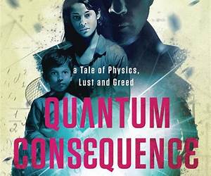 Quantum Consequence ... Physics, Lust and Greed Series