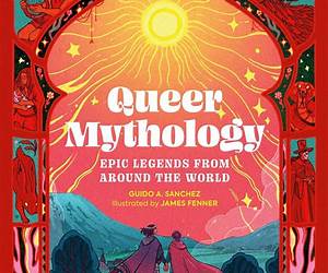 Queer Mythology: Epic Legends from Around the World Queer Mythology: Epic Legends from Around the World