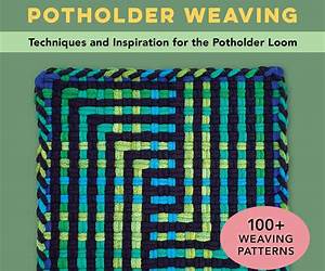Radical Potholder Weaving: Techniques and Inspiration for the Potholder Loom; 100+ Weaving Patterns Radical Potholder Weaving: Techniques and Inspiration for the Potholder Loom; 100+ Weaving Patterns
