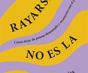 Rayarse no es la solución: Cómo dejar de pensar demasiado y reconectar con el presente (Autoayuda y superación) (Spanish Edition) Rayarse no es la solución: Cómo dejar de pensar demasiado y reconectar con el presente (Autoayuda y superación) (Spanish Edition)