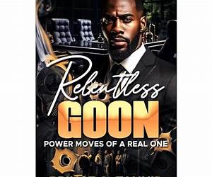 Relentless Goon: Power Moves of a Real One Relentless Goon: Power Moves of a Real One