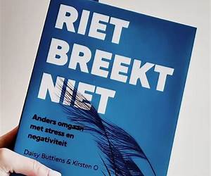 Riet breekt niet: Anders omgaan met stress en negativiteit Riet breekt niet: Anders omgaan met stress en negativiteit