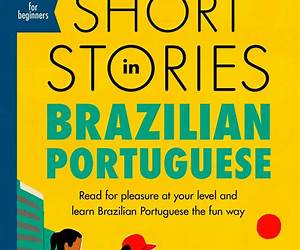 SHORT STORIES IN BRAZILIAN PORTUGUESE: for beginners and intermediate learners (CEFR A2-B1) SHORT STORIES IN BRAZILIAN PORTUGUESE: for beginners and intermediate learners (CEFR A2-B1)