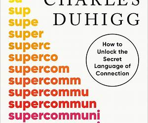 SUMMARY OF SUPER COMMUNICATORS: HOW TO UNLOCK THE SECRET LANGUAGE OF CONNECTIONA GUIDE TO CHARLES DUHIGG’S BOOK (New Detailed Summaries) SUMMARY OF SUPER COMMUNICATORS: HOW TO UNLOCK THE SECRET LANGUAGE OF CONNECTIONA GUIDE TO CHARLES DUHIGG’S BOOK (New Detailed Summaries)