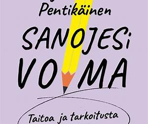 Sanojesi voima — Taitoa ja tarkoitusta kirjoittamiseen Sanojesi voima — Taitoa ja tarkoitusta kirjoittamiseen