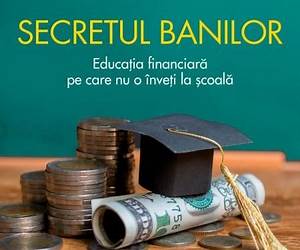 Secretul banilor: Educația financiară pe care nu o înveți la școală Secretul banilor: Educația financiară pe care nu o înveți la școală