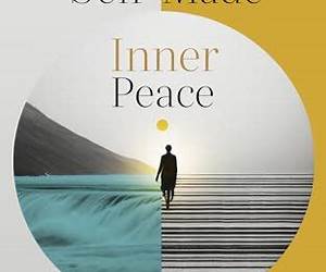 Self-Made Inner Peace: Transcending Childhood Neglect and Building a Life With Self-Love and Contentment