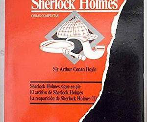Sherlock Holmes sigue en pie ; El archivo de Sherlook Holmes ; La reaparición de Sherlock Holmes (Sherlock HolmesObra Completa Tomo 3)