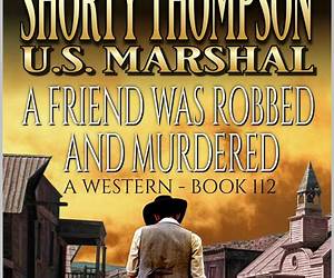 Shorty Thompson: U.S. Marshal: Showdown In Agua Prieta: A Western Adventure Novel (Shorty Thompson: U.S. Marshal: Tales of the Old West Book 128)