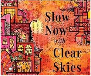 Slow Now with Clear Skies