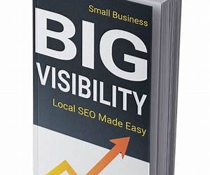 Small Business Big Visibility: Local SEO Made Easy Small Business Big Visibility: Local SEO Made Easy