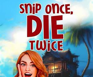Snip Once, Die Twice (Spring Harbor #3) Snip Once, Die Twice (Spring Harbor #3)