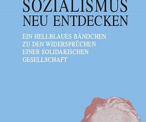 Sozialismus neu entdecken. Ein hellblaues Bändchen zu den Widersprüchen einer solidarischen Gesellschaft