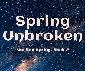 Spring Unbroken (Martian Spring Book 2) Spring Unbroken (Martian Spring Book 2)