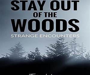 Stay Out of the Woods: Strange Encounters, Volume 10 Stay Out of the Woods: Strange Encounters, Volume 10