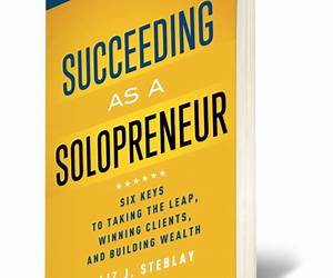 Succeeding as a Solopreneur: Six Keys to Taking the Leap, Winning Clients, and Building Wealth Succeeding as a Solopreneur: Six Keys to Taking the Leap, Winning Clients, and Building Wealth