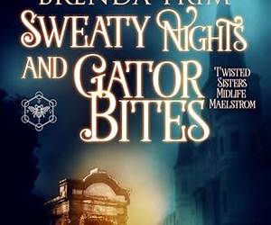 Sweaty Nights \u0026 Gator Bites (Twisted Sisters Midlife Maelstrom, #12) (Midlife Mysteries \u0026 Magic, #48)