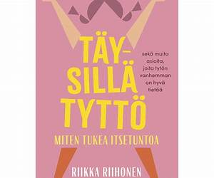 Täysillä tyttö Miten tukea itsetuntoa ja muita asioita joita tytön vanhemman on hyvä tietää Täysillä tyttö Miten tukea itsetuntoa ja muita asioita joita tytön vanhemman on hyvä tietää