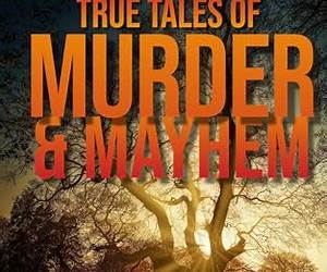 TRUE TALES OF MURDER \u0026 MAYHEM: Chilling Stories of Crimes and InvestigationsVolume #3 TRUE TALES OF MURDER \u0026 MAYHEM: Chilling Stories of Crimes and InvestigationsVolume #3