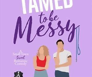 Tamed to Be Messy: A Brother's Best Friend Sweet Romantic Comedy (Messy Love on Mango Lane)