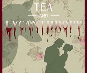 Tea and Lycanthropy: A paranormal historical romance Tea and Lycanthropy: A paranormal historical romance