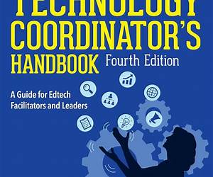 Technology Coordinator's Handbook, Fourth Edition: A Guide for Edtech Facilitators and Leaders