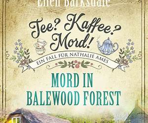 Tee? Kaffee? Mord! Mord in Balewood Forest (Nathalie Ames ermittelt 29) (German Edition) Tee? Kaffee? Mord! Mord in Balewood Forest (Nathalie Ames ermittelt 29) (German Edition)