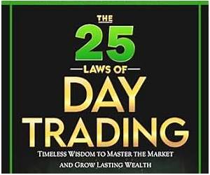 The 25 Laws of Day Trading: Timeless Wisdom to Master the Market and Grow Lasting Wealth The 25 Laws of Day Trading: Timeless Wisdom to Master the Market and Grow Lasting Wealth