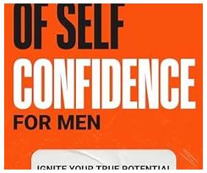 The 7 Laws of Self-Confidence for Men: Ignite Your True Potential for Success With Women, Work, and Building the Life You Really Want