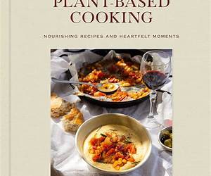 The Artful Way to Plant-Based Cooking: Nourishing Recipes and Heartfelt Moments (A Cookbook) The Artful Way to Plant-Based Cooking: Nourishing Recipes and Heartfelt Moments (A Cookbook)