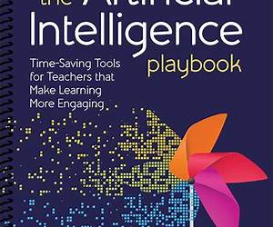 The Artificial Intelligence Playbook: Time-Saving Tools for Teachers that Make Learning More Engaging The Artificial Intelligence Playbook: Time-Saving Tools for Teachers that Make Learning More Engaging