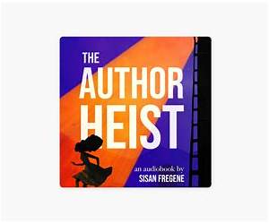 The Author Heist: A book that feels like a movie. A timeless coming-of-age heist adventure