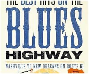 The Best Hits on the Blues Highway: Nashville to New Orleans on Route 61