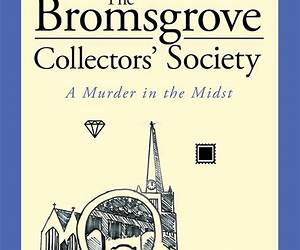 The Bromsgrove Collectors' Society: A Murder in the Midst The Bromsgrove Collectors' Society: A Murder in the Midst