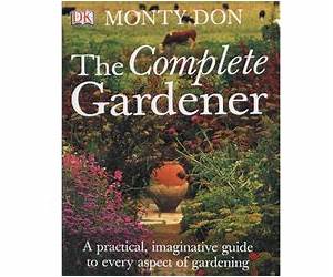 The Complete Gardener: A practical Guide to Composting, Mulching and Managing Disease to Master Your Pest-Free Garden From the Ground Up