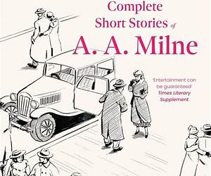 The Complete Short Stories of A. A. Milne The Complete Short Stories of A. A. Milne